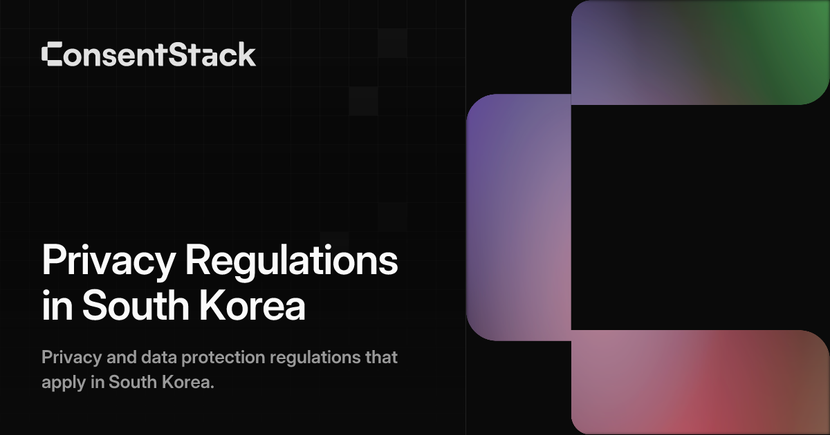 Privacy Regulations in South Korea | Regulations Guide | ConsentStack