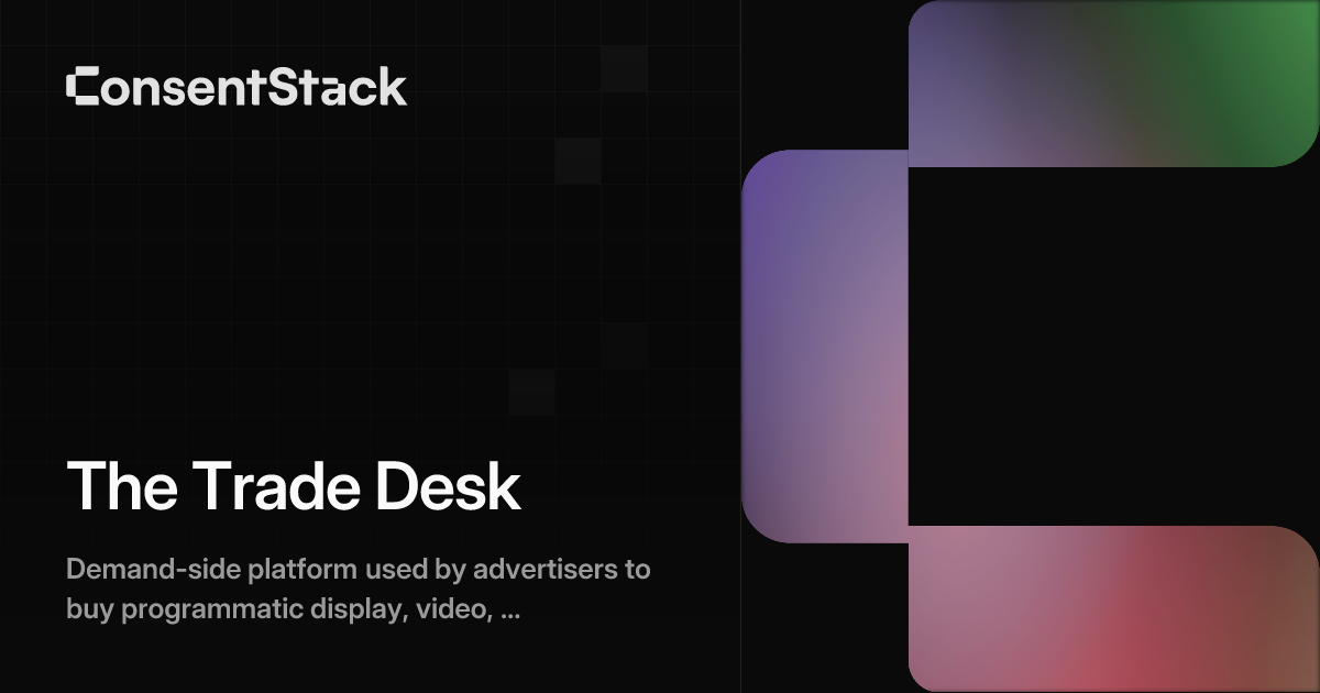 The Trade Desk - Programmatic Ad Consent & Privacy | ConsentStack